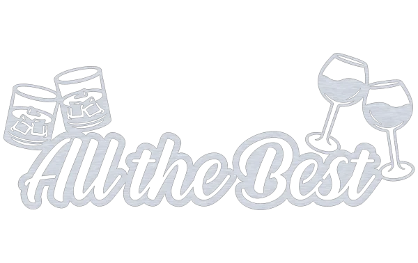 Aluminum wall sign with 'All the Best' in elegant script and cut-out designs of clinking whiskey and wine glasses. Set against a dark background, it has a brushed metal finish, offering sophistication and charm.